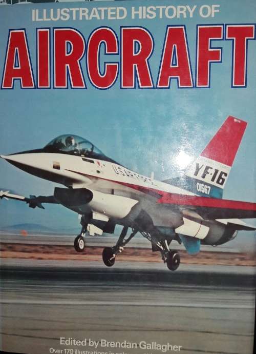 The Illusttrated History of Aircraft - Edited by Brendan Gallagher