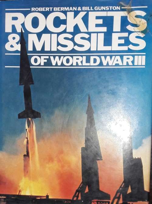 Rockets & Missiles Of World War III - Robert Berman & Bill Gunston