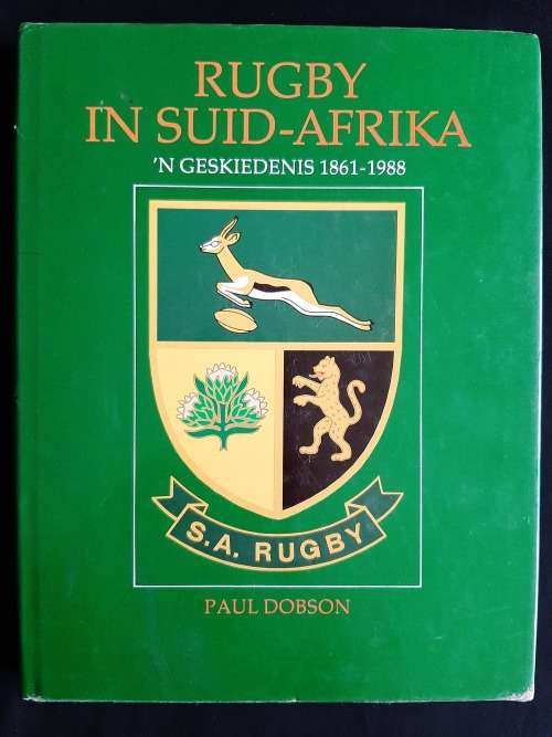 Rugby in Suid-Afrika: `N Geskiedenis 1861-1988 by Paul Dobson