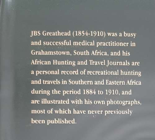 The African Hunting & Travel Journals of JBS Greathead 1884-1910 Edited by DW Gess