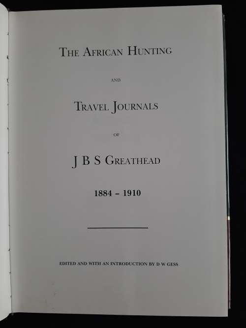 The African Hunting & Travel Journals of JBS Greathead 1884-1910 Edited by DW Gess