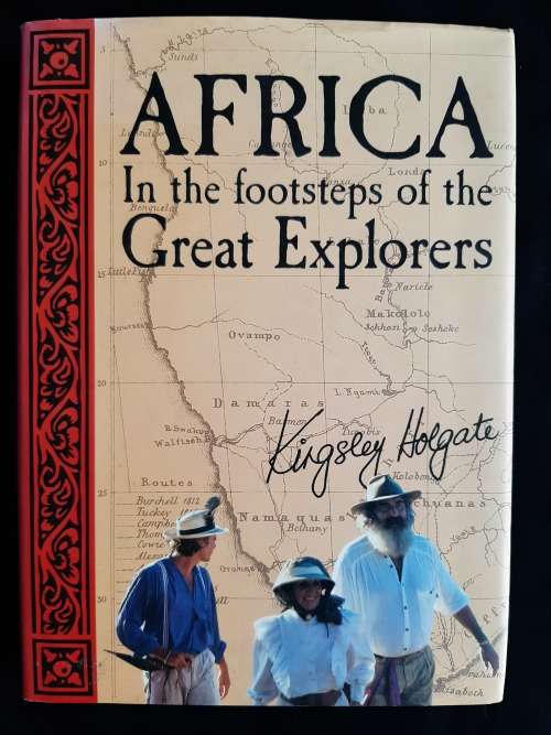 Africa: In the footsteps of the Great Explorers by Kingsley Holgate