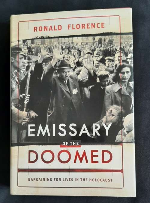 Emissary of the Doomed: Bargaining for lives in the Holocaust by Ronald Florence