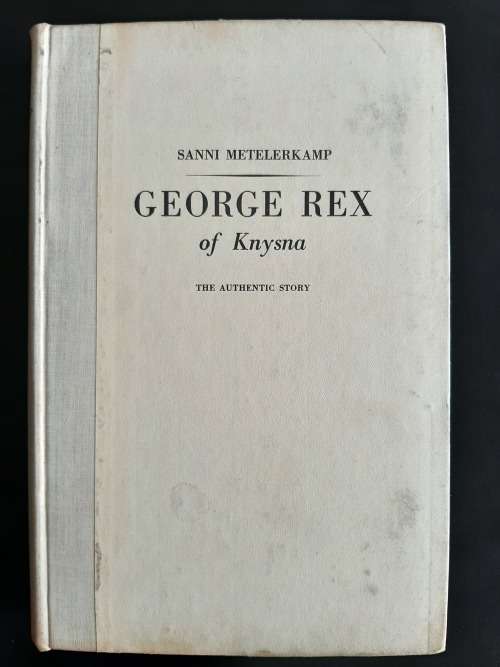 George Rex of Knysna: The Authentic Story by Sanni Metelerkamp