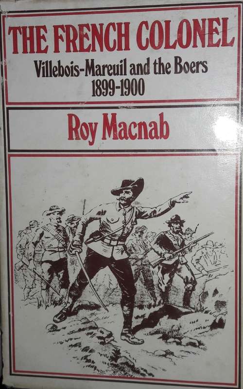 The French Colonel Villebois-Mareuil and the Boers - 1899-1900 - Roy McNab