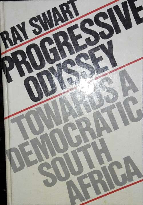Progressive Odyssey Towards A Democratic South Africa - Ray Swart