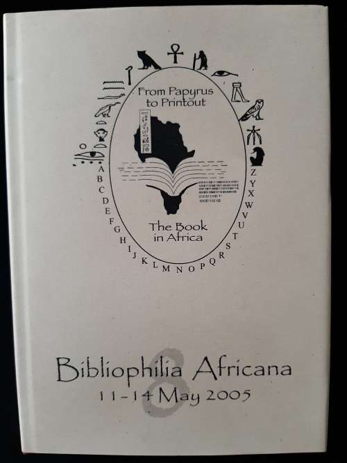 Bibliophilia Africana 8, 11 - 14 May 2005 Edited by Cora Ovens