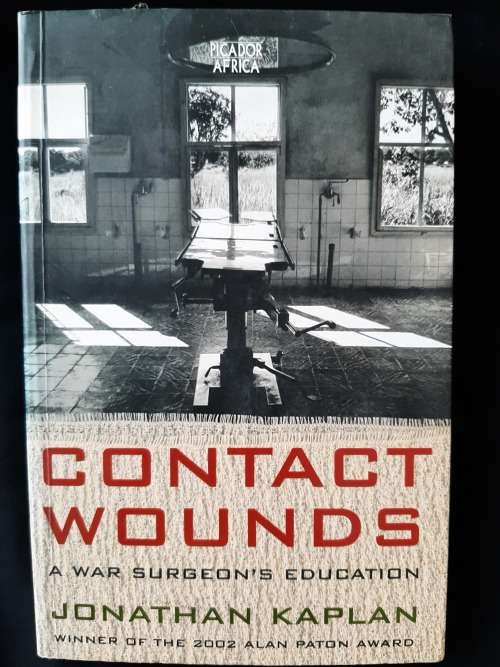 Contact Wounds: A War Surgeon`s Education by Jonathan Kaplan