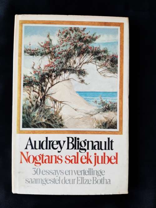Nogtans sal ek jubel/Audrey Blignault: 30 essays & vertellinge saamgestel deur Elize Botha