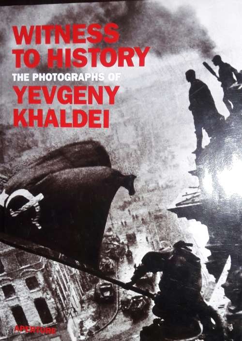 Witness To History - The Photographs of Yevgeny Khaldei