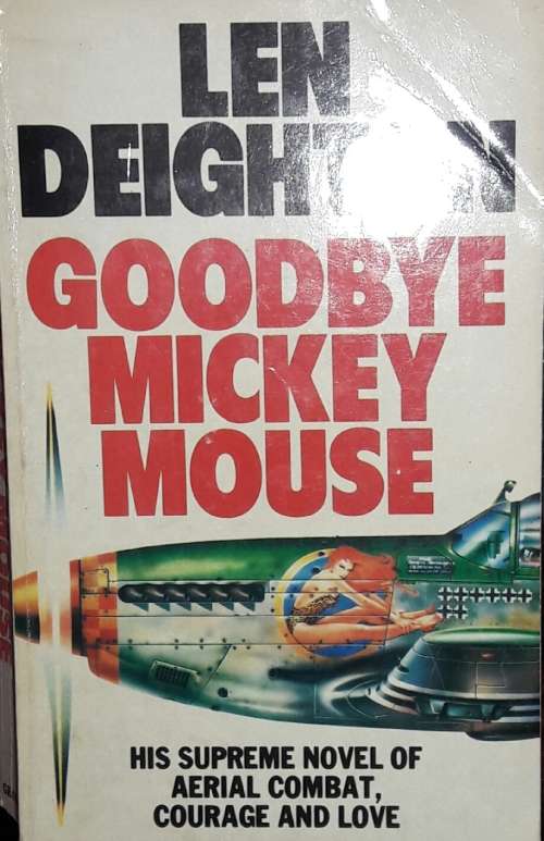 Goodbye Mickey Mouse - Len Deighton