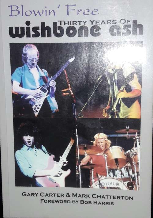 Blowin` Free - Thirty Years of Wishbone Ash - Gary Carter & Mark Chatterton