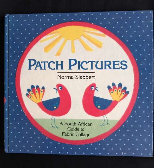 Patch Pictures: A South African Guide to Fabric Collage by Norma Slabbert