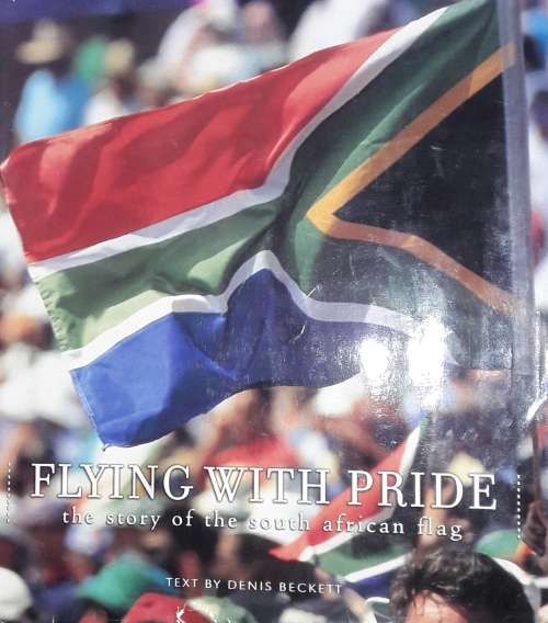 Flying With Pride - The Story of The South African Flag - Denis Beckett