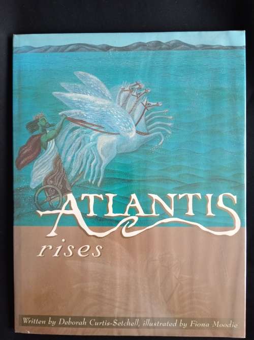 Atlantis Rises by Deborah Curtis-Setchell, Illustrated by Fiona Moodie