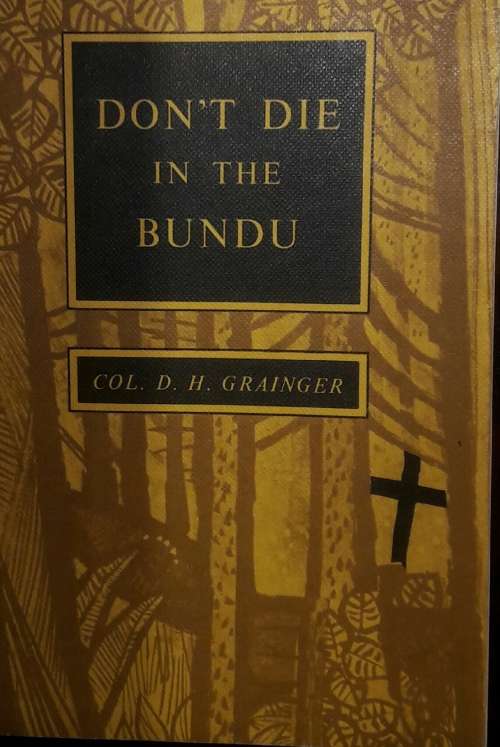 Don`t Die In The Bundu - Col. D. H. Grainger