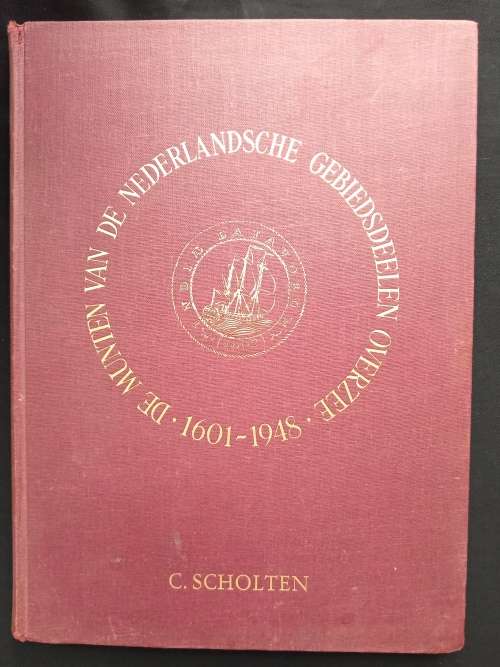 De Munten van De Nederlandsche Gebiedsdeelen Overzee 1601-1948 by C. Scholten
