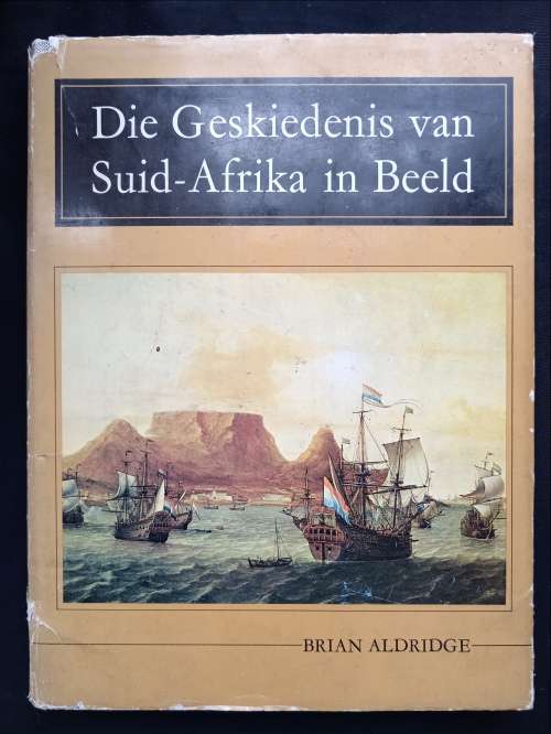 Die Geskiedenis van Suid-Afrika in Beeld by Brian Aldridge