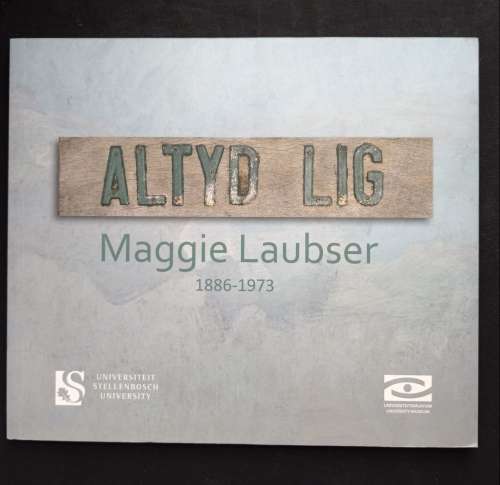 Altyd Lig - Maggie Laubser 1886-1973 ~ Retrospektiewe uitstalling/Restrospective exhibition