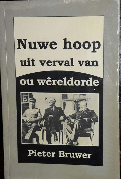 Nuwe Hoop Uit Verval Van Ou Wereldorde - Pieter Bruwer