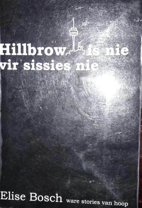 Hillbrow is nie vier sissies nie - Elise Bosch