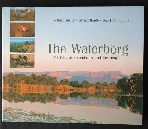 The Waterberg:The natural splendours & the people by William Taylor, Gerald Hinde, David Holt-Biddle
