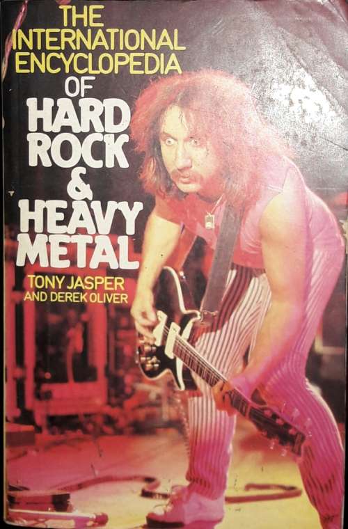 The International Encyclopedia of Hard Rock and Heavy Metal - Tony Jasper and Derek Oliver