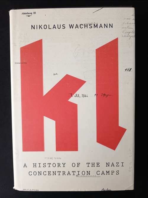 kl: A History of the Nazi Concentration Camps by Nikolaus Wachsmann