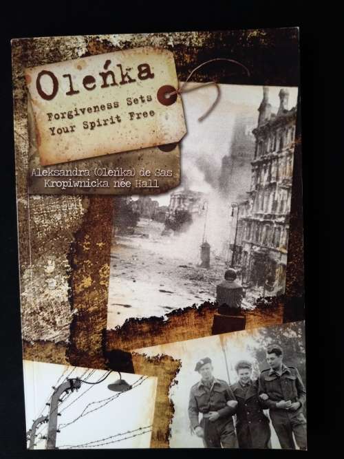 Oleñka: Forgiveness Sets Your Spirit Free by Aleksandra(Oleñka) de Sas Kropiwnicka née Hall