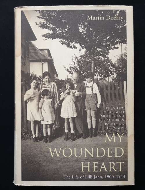 My Wounded Heart: The Life of Lilli Jahn, 1900-1944 by Martin Doerry