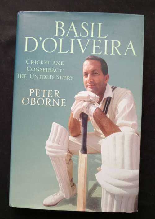 Basil D`Oliveira Cricket & Conspiracy: The Untold Story by Peter Oborne