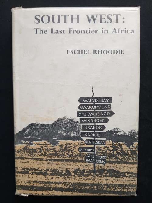 South West: The Last Frontier in Africa by Eschel Rhoodie