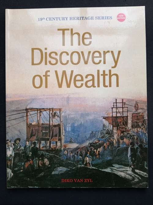 The Discovery of Wealth (19th Century Heritage Series) by Diko van Zyl