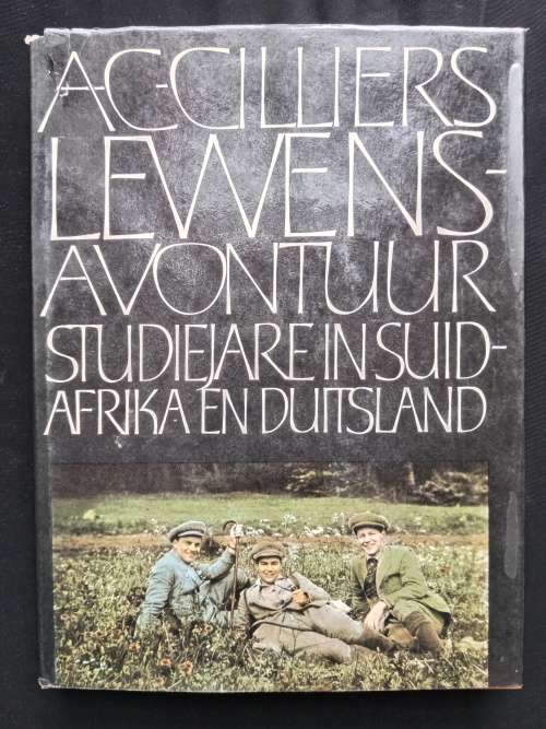 Prof. A.C. Cilliers Lewensavontuur III: Studiejare in Suid-Afrika & Duitsland