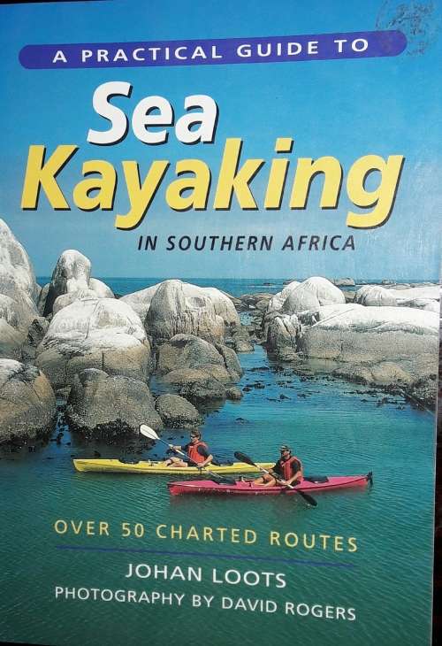 A Practical Guide to Sea Kayaking in Southern Africa -Johan Loots