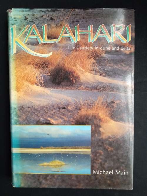 Kalahari: Life`s variety in dune & delta by Michael Main