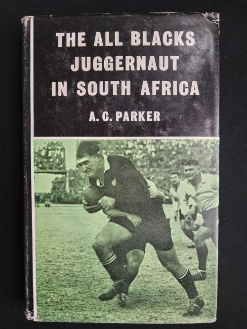 The All Blacks Juggernaut in South Africa by A.C. Parker