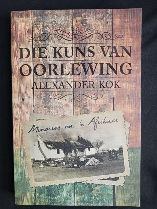 Die Kuns Van Oorlewing: Memoires van n Afrikaner by Alexander Kok