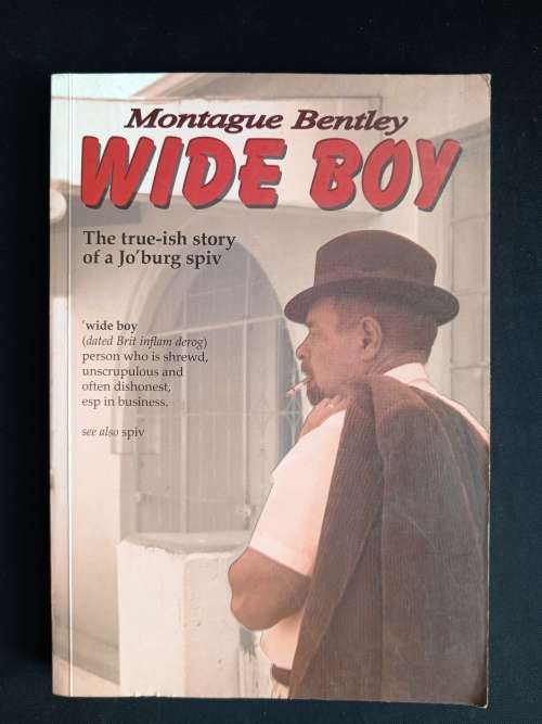 Wide Boy: The true-ish story of a Jo`burg spiv by Montague Bentley