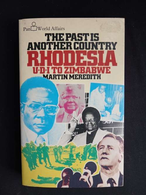 The Past is Another country- Rhodesia: UDI to Zimbabwe by Martin Meredith