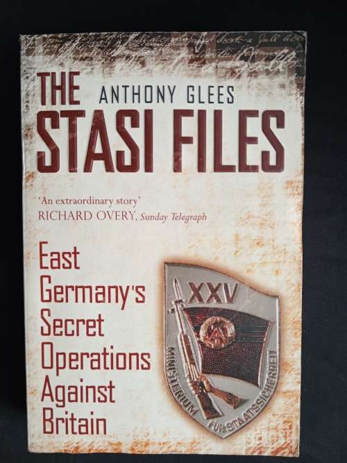 The Stasi Files: East Germany`s Secret Operations Against Britain by Anthony Glees