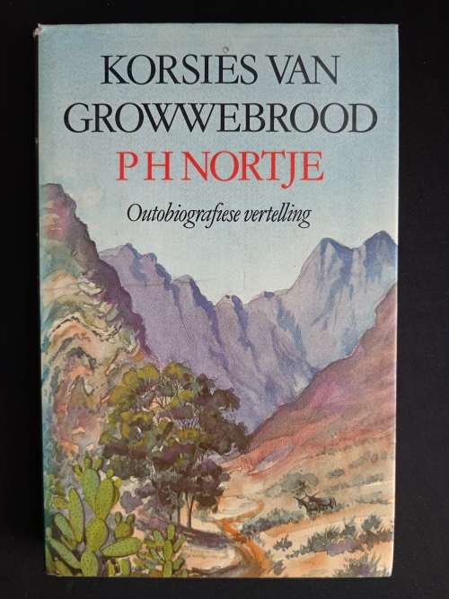 Korsies van Growwebrood: Outobiografiese vertelling by P.H. Nortje