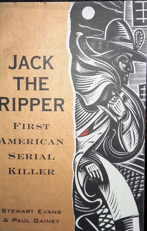 Jack the Ripper - First American Serial Killer - Stewart Evans & Paul Gainey