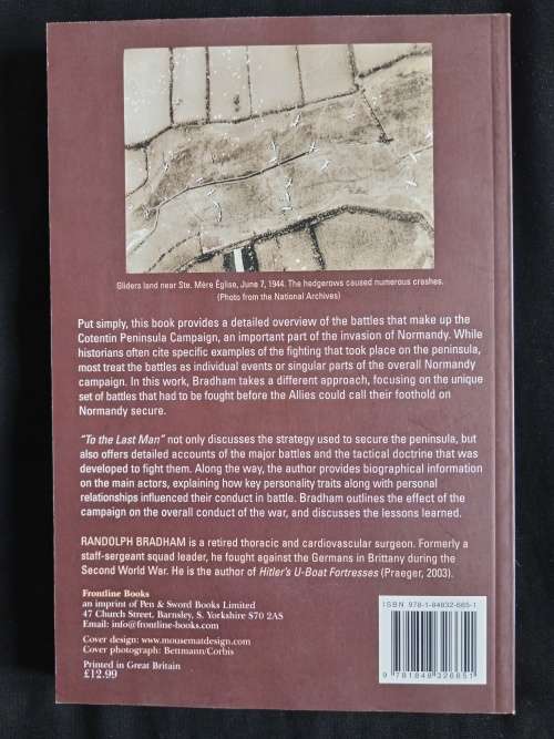 `To The Last Man` - The Battle for Normandy`s Cotentin Peninsula & Brittany by Randolph Bradham