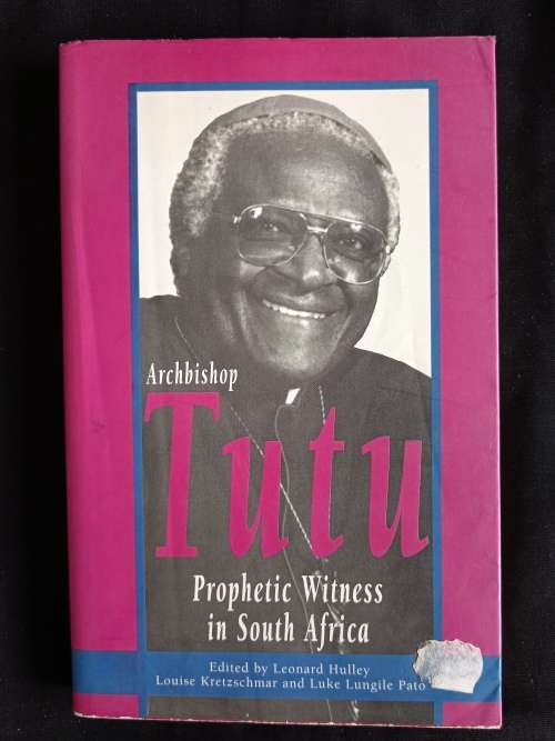 Archbishop Tutu: Prophetic Witness in South Africa by L. Hulley, L. Kretzchmar & L. L. Pato(Editors)