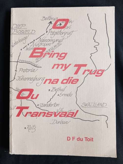 O Bring my Trug na die Ou Transvaal by D.F. du Toit (Totius grandson)