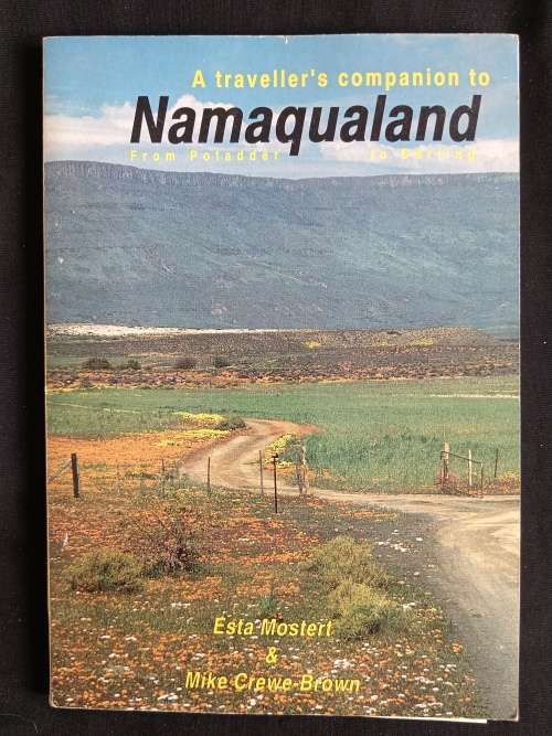 A traveller`s companion to Namaqualand from Pofadder to Darling by Esta Mostert & Mike Crewe Brown