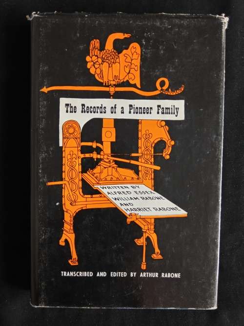 The Records of a Pioneer Family by A. Essex, W. & H. Rabone - Transcribed & Ed. by Arthur Rabone