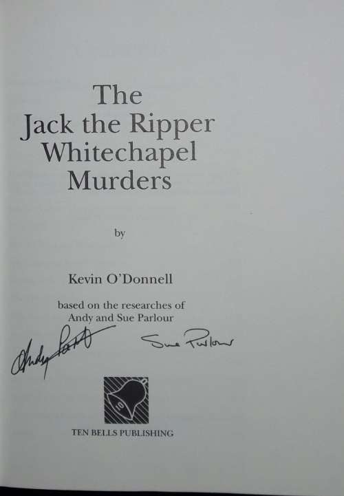 Andy & Sue Parlour`s Researches of The Ripper Murders as told to and written by Kevin O`Donnell