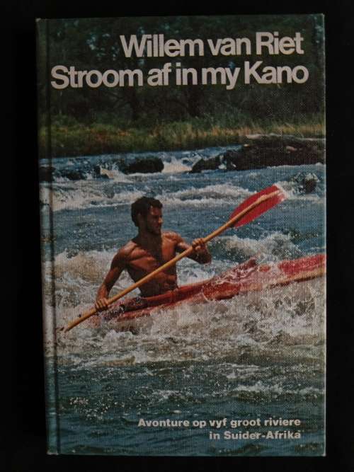 Stroom af in my Kano: Avonture op vyf groot riviere in Suider-Afrika by Willem van Riet